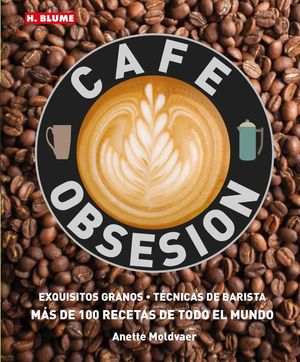CAFÉ OBSESIÓN. EXQUISITOS GRANOS. TÉCNICAS DE BARISTA