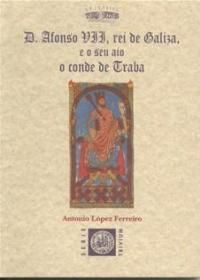 D.ALFONSO VII, REI DE GALIZA, E O SEU AIO O CONDE DE TRABA