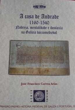 A CASA DE ANDRADE (1160-1540) NOBREZA, MENTALIDADE E IDEOLOXÍA NA GALICIA BAIXOMEDIEVAL