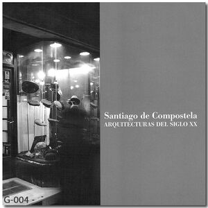 SANTIAGO DE COMPOSTELA ARQUITECTURAS DEL SIGLO XX