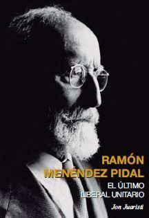 RAMON MENENDEZ PIDAL ULTIMO LIBERAL UNITARIO