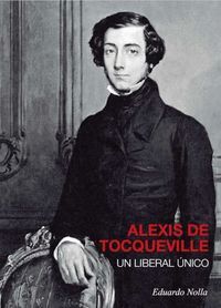 ALEXIS DE TOCQUEVILLE. UN LIBERAL ÚNICO