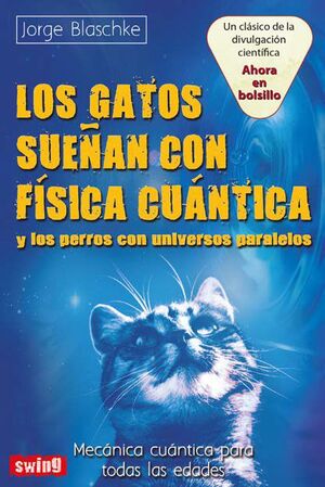 LOS GATOS SUEÑAN CON FÍSICA CUÁNTICA Y LOS PERROS CON UNIVERSOS PARALELOS