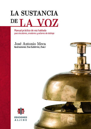 LA SUSTANCIA DE LA VOZ : MANUAL PRACTICO DE VOZ HABLADA PARA LOCUTORES