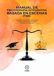 MANUAL DE PSICOTERAPIA INTEGRATIVA BASADA EN ESCENAS (PIBE)