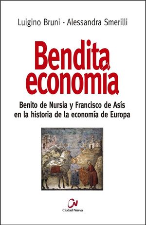 BENDITA ECONOMÍA, BENITO DE NURSIA Y FRANCISCO DE ASIS EN LA HISTORIA DE LA ECONOMIA DE EUROPA