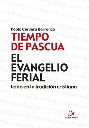 EL EVANGELIO FERIAL EN LA TRADICION CRISTIANA. TIEMPO DE PASCUA