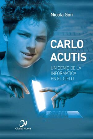 CARLO ACUTIS. UN GENIO DE LA INFORMATICA EN EL CIELO