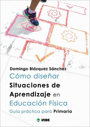 COMO DISEÑAR SITUACIONES DE APRENDIZAJE EN EDUCACION FISICA (GUIA PRACTICA PARA PRIMARIA) FISICA