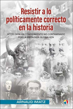 RESISTIR A LO POLÍTICAMENTE CORRECTO EN LA HISTORIA
