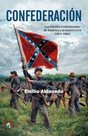 CONFEDERACION. LOS  ESTADOS CONFEDERADOS DE AMÉRICA Y LA GUERRA CIVIL 1861-1865