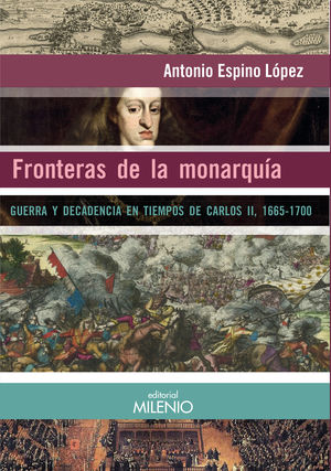 FRONTERAS DE LA MONARQUIA. GUERRA Y DECADENCIA EN TIEMPOS DE CARLOS II, 1665-1700