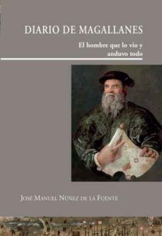DIARIO DE MAGALLANES EL HOMBRE QUE LO VIO Y LO ANDUVO TODO