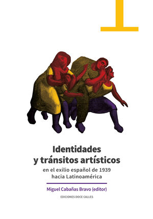 IDENTIDADES Y TRÁNSITOS ARTÍSTICOS EN EL EXILIO ESPAÑOL DE 1939 HACIA LATINOAMÉRICA