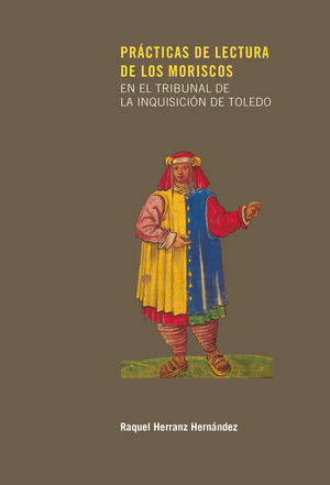 PRÁCTICAS DE LECTURA DE LOS MORISCOS EN EL TRIBUNAL DE LA INQUISICIÓN DE TOLEDO