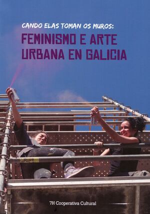 CANDO ELAS TOMAN OS MUROS: FEMINISMO E ARTE URBANA EN GALICIA