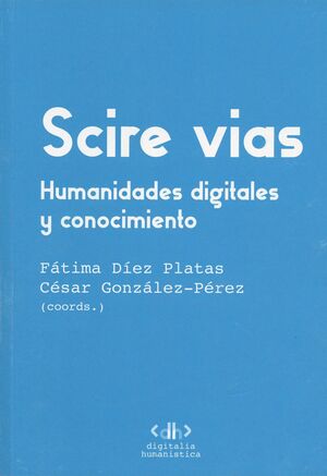 SCIRE VIAS. HUMANIDADES DIGITALES Y CONOCIMIENTO