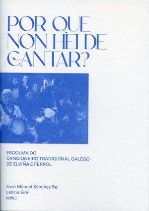 POR QUE NON HEI DE CANTAR?.ESCOLMA DO .CANCIONEIRO TRADICIONAL GALEGO DE ELVIÑA E FERROL