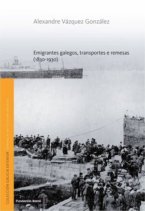 EMIGRANTES GALEGOS, TRANSPORTES E REMESAS 1830-1930