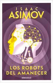 LOS ROBOTS DEL AMANECER (SERIE DE LOS ROBOTS 3)