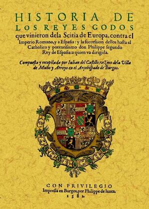 HISTORIA DE LOS REYES GODOS QUE VINIERON DE LA SCITIA DE EUROPA CONTRA EL IMPERI