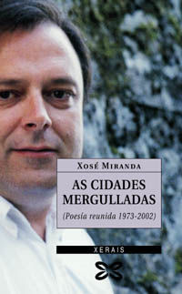 AS CIDADES MERGULLADAS (POESIA REUNIDA 1973-2002)