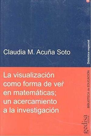 LA VISUALIZACIÓN COMO FORMA DE VER EN MATEMÁTICAS; UN ACERCAMIENTO A LA INVESTIG