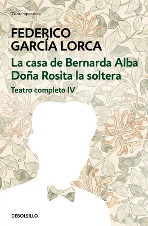 (TEATRO COMPLETO IV) LA CASA DE BERNARDA ALBA/DOÑA ROSITA LA SOLTERA