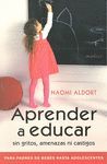 APRENDER A EDUCAR, SIN GRITOS, AMENAZAS NI CASTIGOS (DE BEBES HASTA )