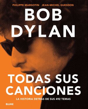 BOB DYLAN : TODAS SUS CANCIONES. LA HISTORIA DETRÁS DE SUS 492 TEMAS