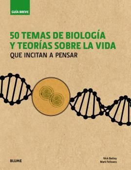 50 TEMAS DE BIOLOGIA Y TEORIAS SOBRE LA VIDA QUE INCITAN A PENSAR