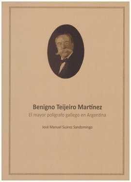 BENIGNO TEIJEIRO MARTINEZ. POLIGRAFO GALLEGO EN ARGENTINA (EMIGRACION)