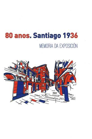 80 ANOS. SANTIAGO 1936 MEMORIA DA EXPOSICION
