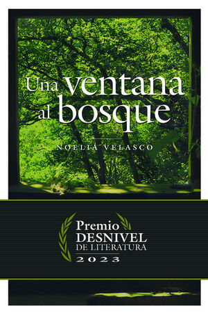 UNA VENTANA AL BOSQUE (PREMIO DESNIVEL LITERATURA 2023)