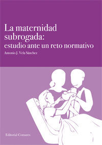 LA MATERNIDAD SUBROGADA: ESTUDIO ANTE UN RETO NORMATIVO.