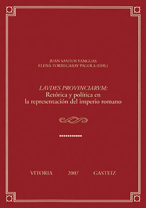 LAVDES PROVINCIARVM. RETÓRICA Y POLÍTICA EN LA REPRESENTACIÓN DEL IMPERIO ROMANO