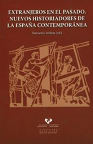 EXTRANJEROS EN EL PASADO. NUEVOS HISTORIADORES DE LA ESPAÑA CONTEMPORÁNEA