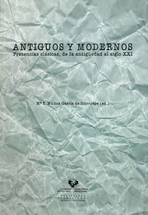 ANTIGUOS Y MODERNOS. PRESENCIAS CLÁSICAS, DE LA ANTIGÜEDAD AL SIGLO XXI