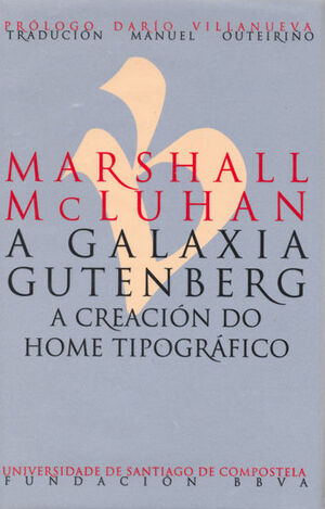 MARSHALL MCLUHAN. A GALAXIA GUTENBERG. A CREACIÓN DO HOME TIPOGRÁFICO