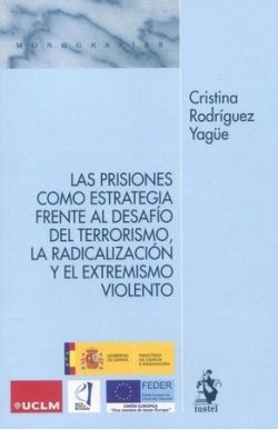 LAS PRISIONES COMO ESTRATEGIA FRENTE AL DESAFÍO DEL TERRORISMO, LA RADICALIZACIÓ