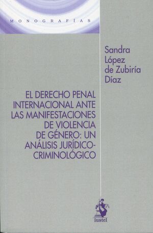 DERECHO PENAL INTERNACIONAL ANTE LAS MANIFESTACIONES DE VIOLENCIA DE GÉNERO, EL
