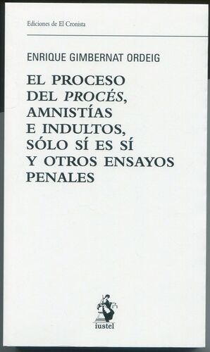 PROCESO DEL PROCÉS, AMNISTÍAS E INDULTOS, SÓLO SÍ ES SÍ Y OTROS ENSAYOS PENALES