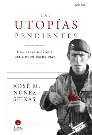 LAS UTOPIAS PENDIENTES. UNA BREVE HISTORIA DEL MUNDO DESDE 1945