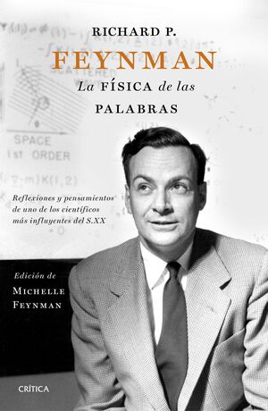RICHARD P. FEYNMAN, LA FÍSICA DE LAS PALABRAS