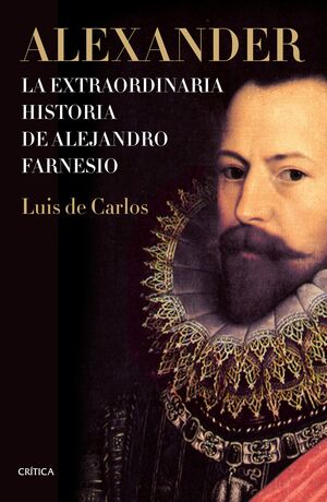 ALEXANDER. LA EXTRAORDINARIA HISTORIA DE ALEJANDRO FARNESIO
