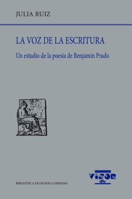 LA VOZ DE LA ESCRITURA (UN ESTUDIO DE LA POESÍA DE BENJAMÍN PRADO)