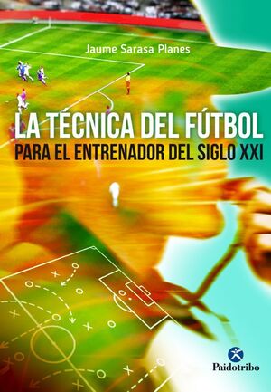LA TÉCNICA DEL FÚTBOL PARA EL ENTENADOR DEL SIGLO XXI