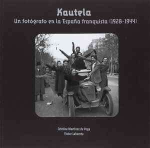 KAUTELA. UN FOTÓGRAFO EN LA ESPAÑA FRENQUISTA (1928-1944)