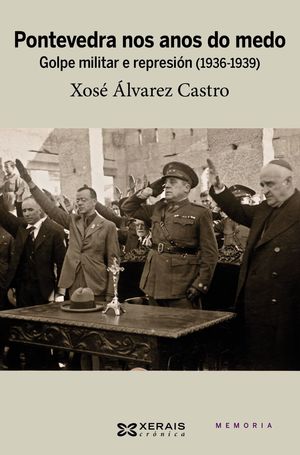 PONTEVEDRA NOS ANOS DO MEDO. GOLPE MILITAR NOS ANOS DE N MEDO 1936-1939