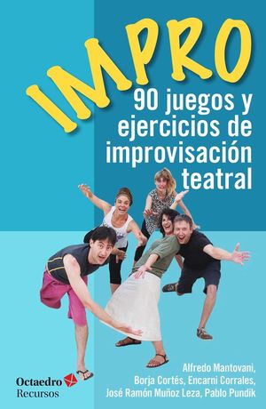 IMPRO, 90 JUEGOS Y EJERCICIOS DE IMPROVISACIÓN TEATRAL (2ª EDICIÓN)